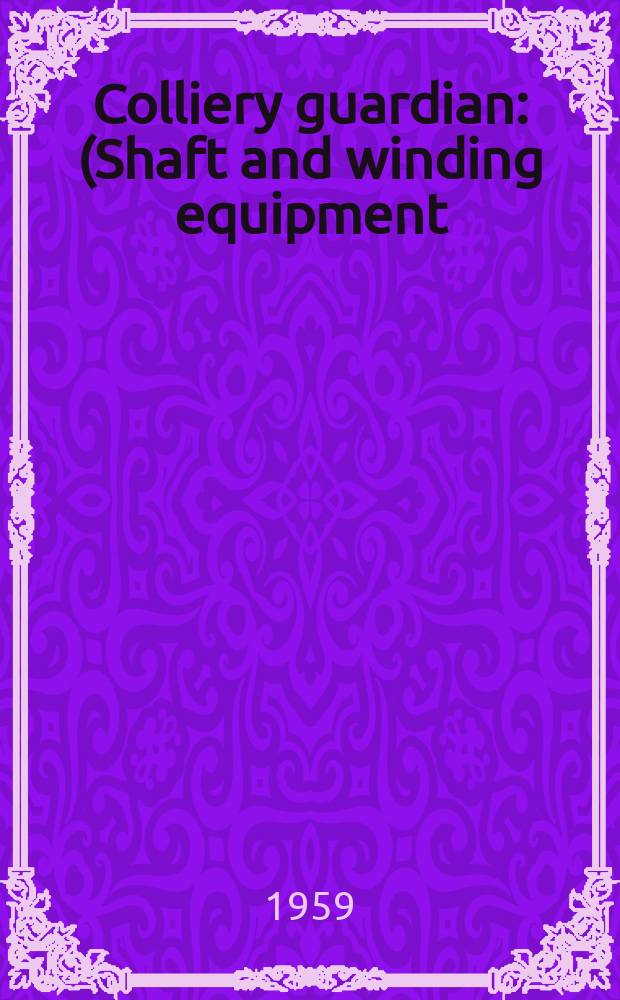 Colliery guardian : (Shaft and winding equipment)