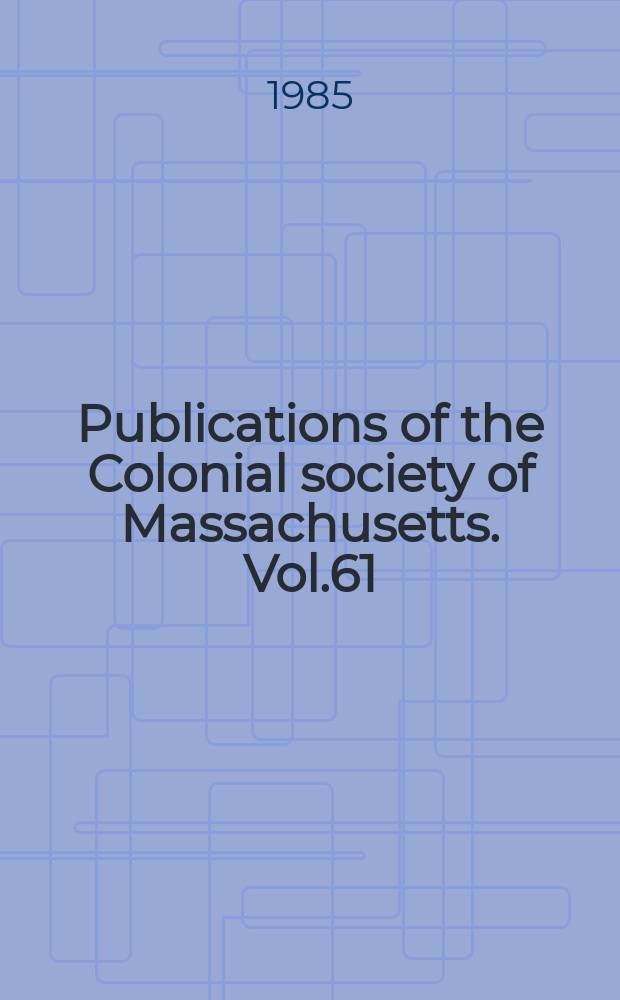 Publications of the Colonial society of Massachusetts. Vol.61 : The Pynchon papers