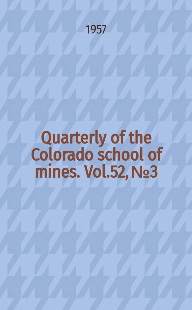 Quarterly of the Colorado school of mines. Vol.52, №3 : Behavior of materials in the earth's crust