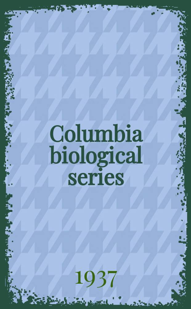 Columbia biological series : Ed. at Columbia univ