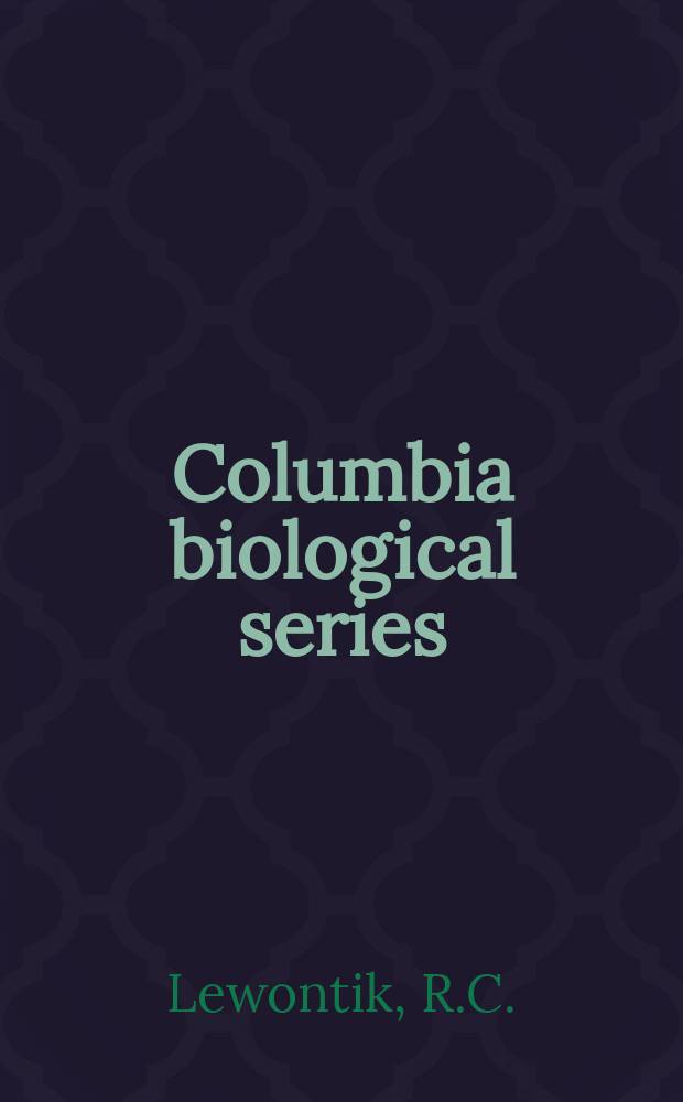 Columbia biological series : Ed. at Columbia univ. №25 : The genetic basis of evolutionary ...
