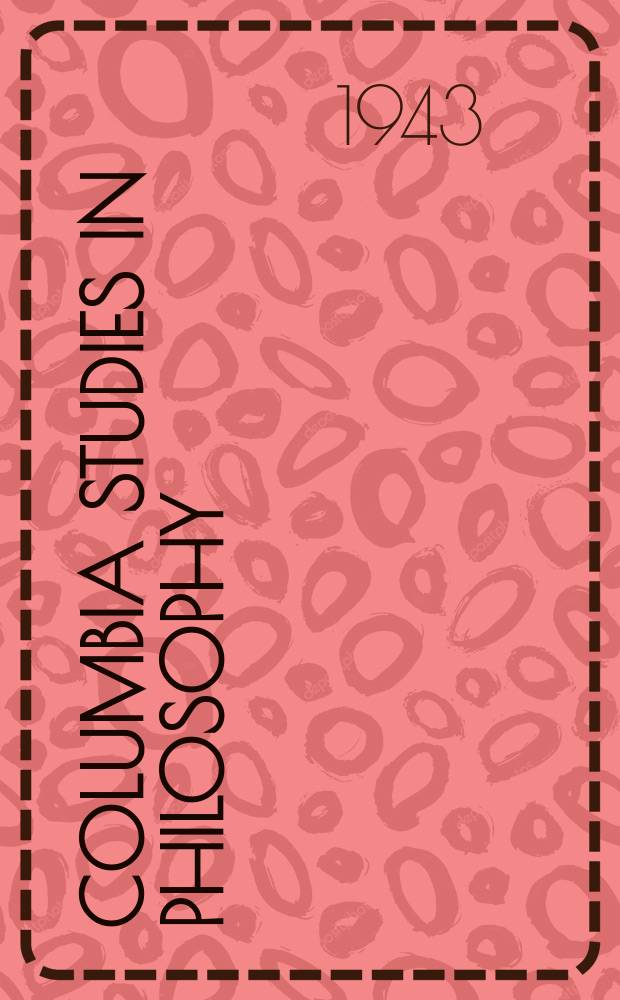 Columbia studies in philosophy : Ed, under the Dep. of philosophy, Columbia univ