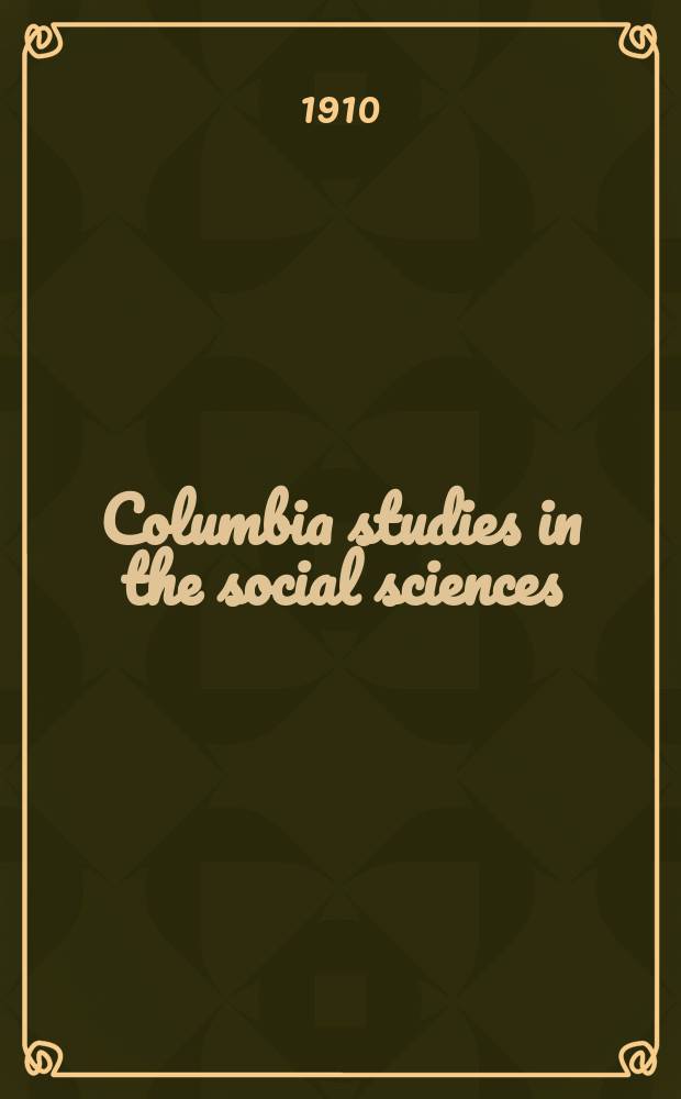 Columbia studies in the social sciences : Ed. by the Faculty of political science of Columbia university. Vol.37, №1(97) : Standards of reasonableness in local freight discriminations