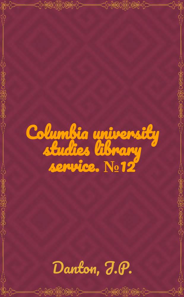 Columbia university studies library service. №12 : Book selection and collections