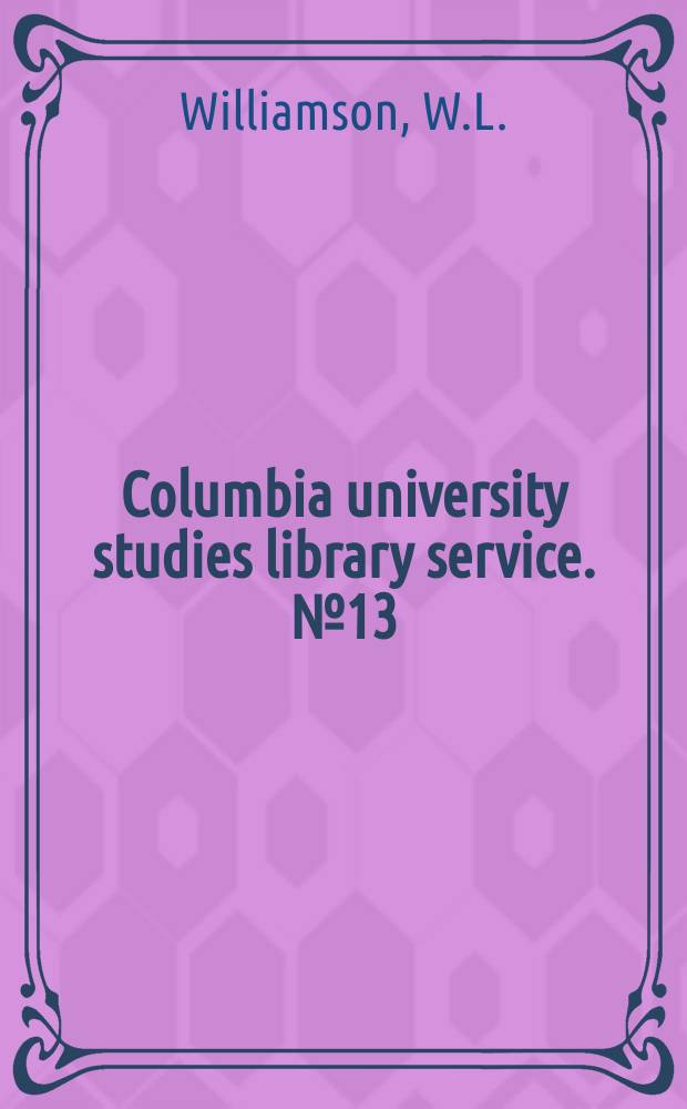 Columbia university studies library service. №13 : William Frederick Poole and the modern library movement