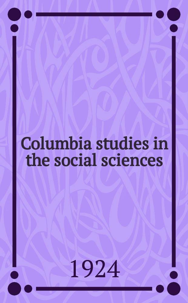 Columbia studies in the social sciences : Ed. by the Faculty of political science of Columbia university. №258 : Labor policy of the United States steel corporations