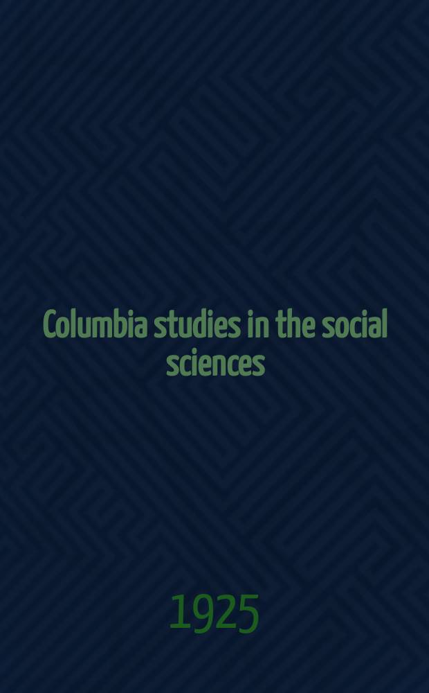 Columbia studies in the social sciences : Ed. by the Faculty of political science of Columbia university. №259 : Protective labor legislation