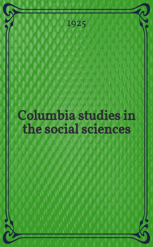 Columbia studies in the social sciences : Ed. by the Faculty of political science of Columbia university. №263 : Extraterritoriality: its rise and its decline