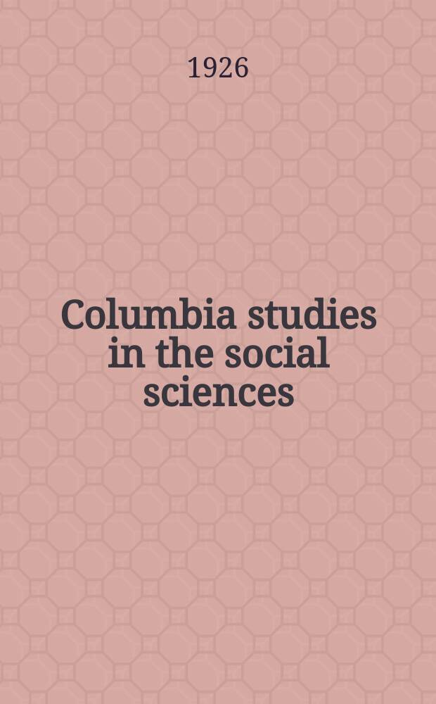 Columbia studies in the social sciences : Ed. by the Faculty of political science of Columbia university. №269 : The wheatmarket & the former in Minnesota 1868-1900