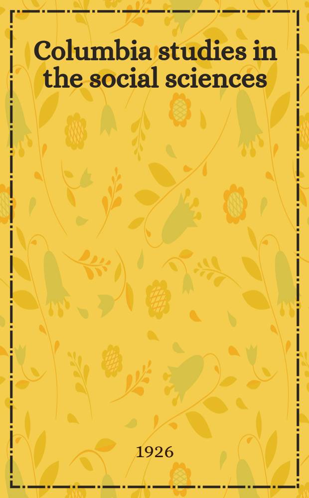 Columbia studies in the social sciences : Ed. by the Faculty of political science of Columbia university. №278 : Canadian labor laws & the treaty