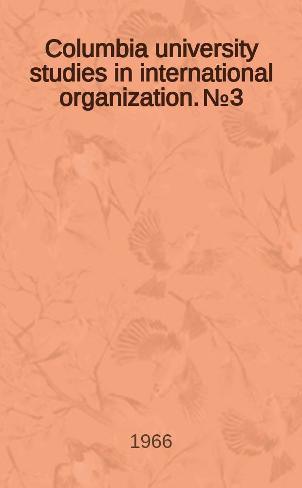 Columbia university studies in international organization. №3 : UN administration of economic and social programs