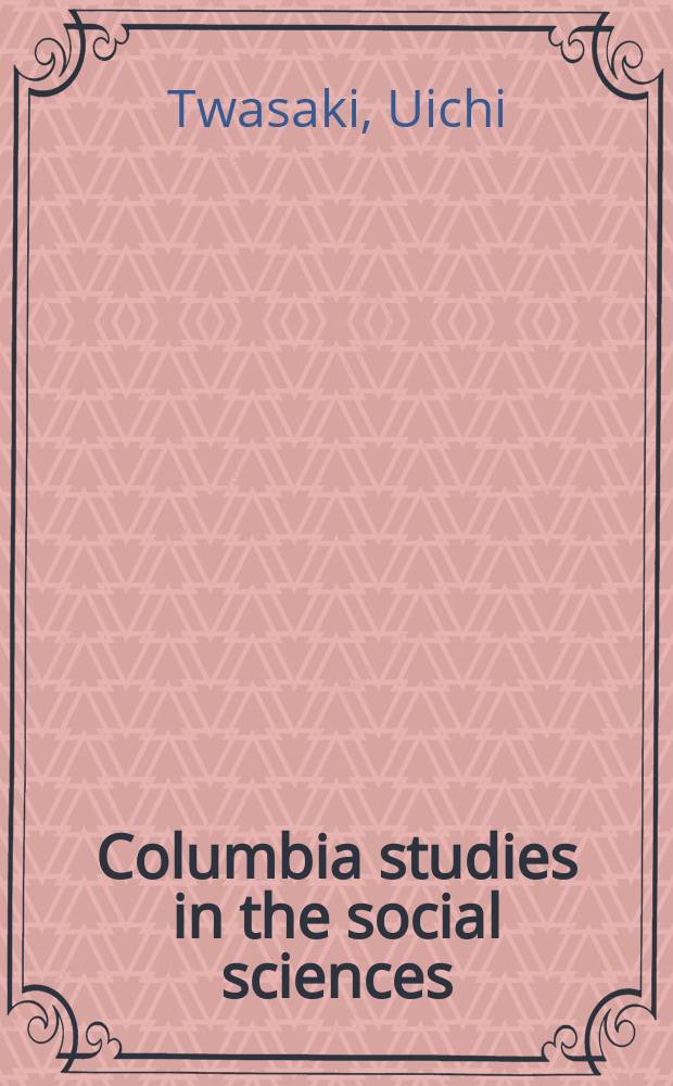 Columbia studies in the social sciences : Ed. by the Faculty of political science of Columbia university. №220 : The working forces in Japanese politics
