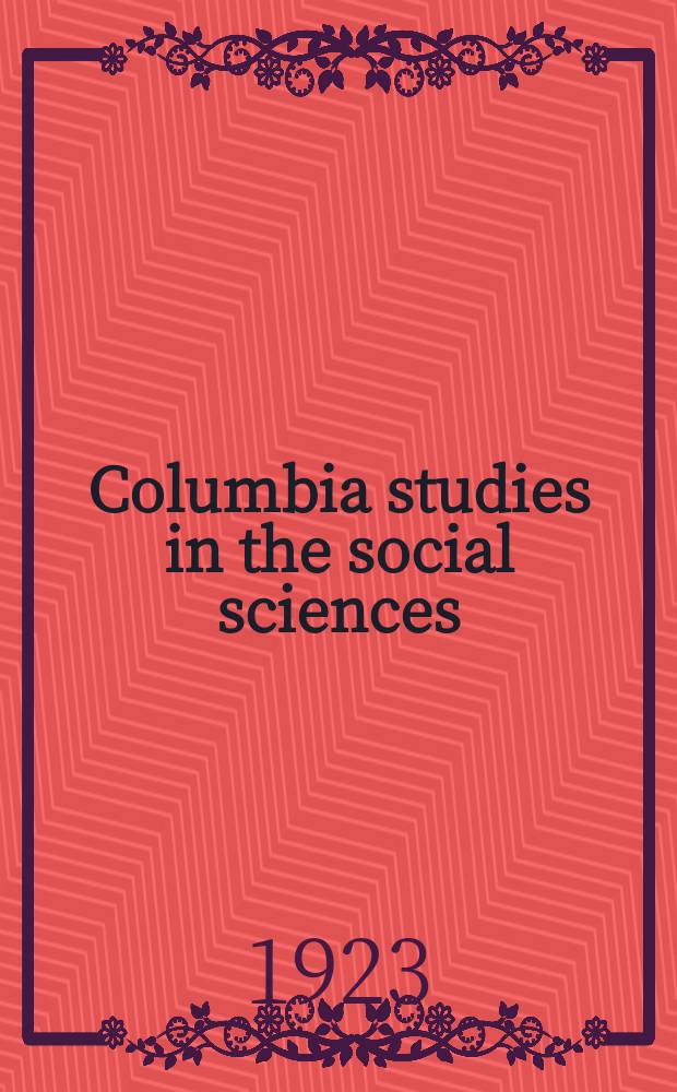Columbia studies in the social sciences : Ed. by the Faculty of political science of Columbia university. №236 : The regime of the international rivers