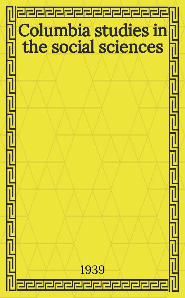 Columbia studies in the social sciences : Ed. by the Faculty of political science of Columbia university. №450 : Interdepartmental committee in the national administration