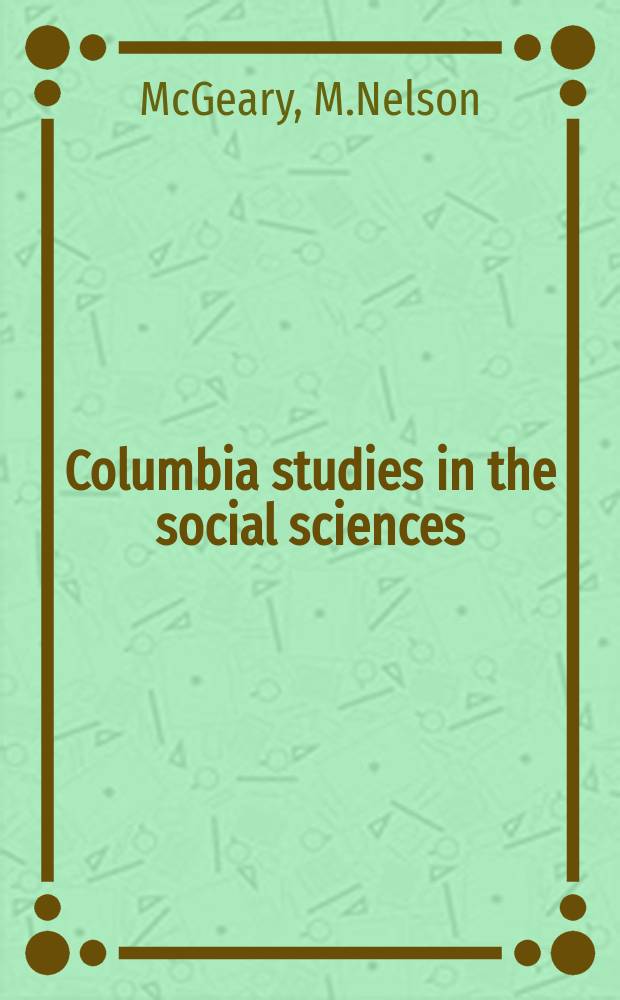 Columbia studies in the social sciences : Ed. by the Faculty of political science of Columbia university. №465 : The Developments of congressional investigative power