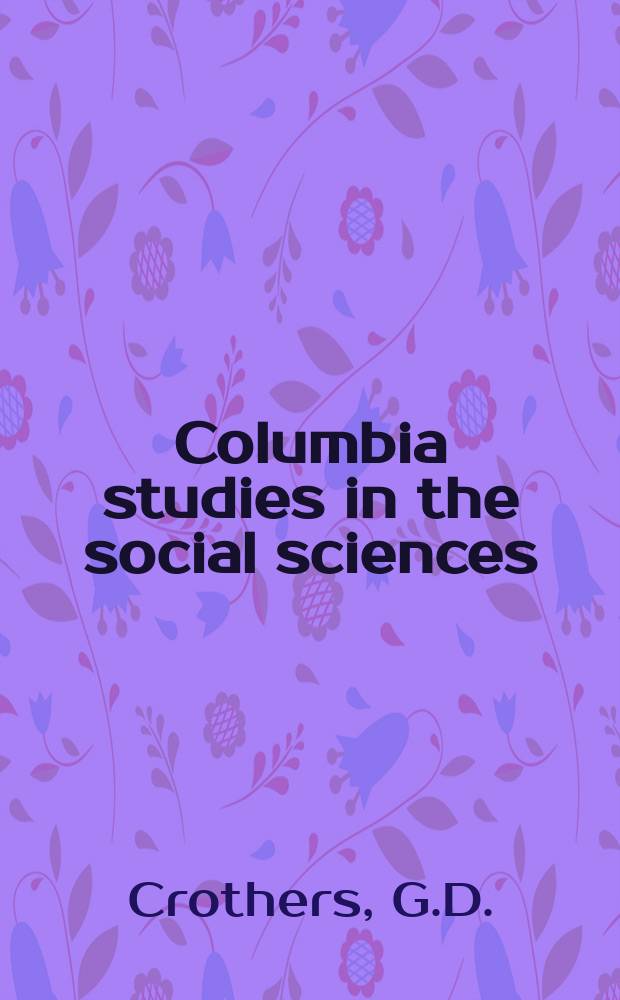 Columbia studies in the social sciences : Ed. by the Faculty of political science of Columbia university. №479 : The German elections of 1907
