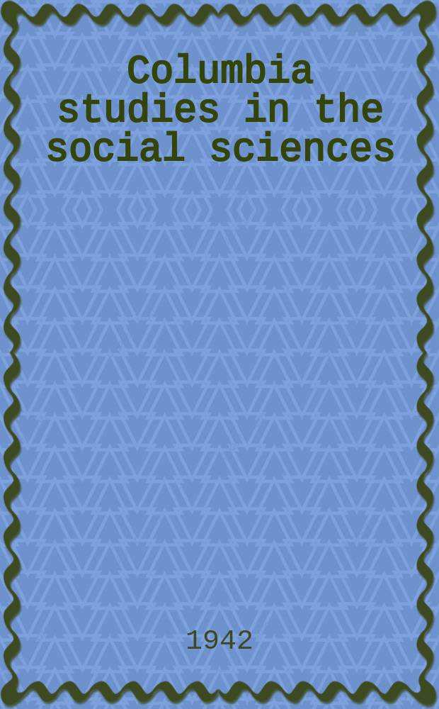 Columbia studies in the social sciences : Ed. by the Faculty of political science of Columbia university. №493 : The House committee on foreign affairs
