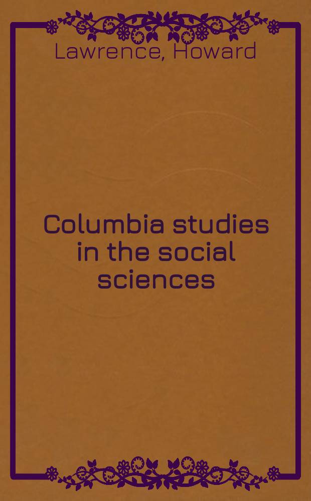 Columbia studies in the social sciences : Ed. by the Faculty of political science of Columbia university. №500 : Theodore Roosevelt and labor in New York state, 1880-1900