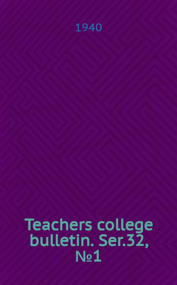 Teachers college bulletin. Ser.32, №1(November) : Report of the dean of Teachers college for the year end. June 30. 1940