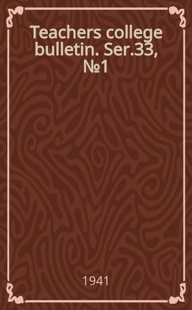 Teachers college bulletin. Ser.33, №1(November) : Report of the dean of Teachers college for the year end. June 30. 1941