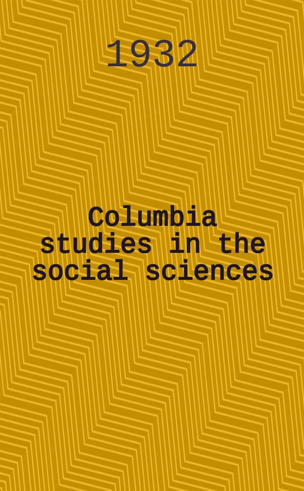 Columbia studies in the social sciences : Ed. by the Faculty of political science of Columbia university. №361 : The dedine of the I.W.W.