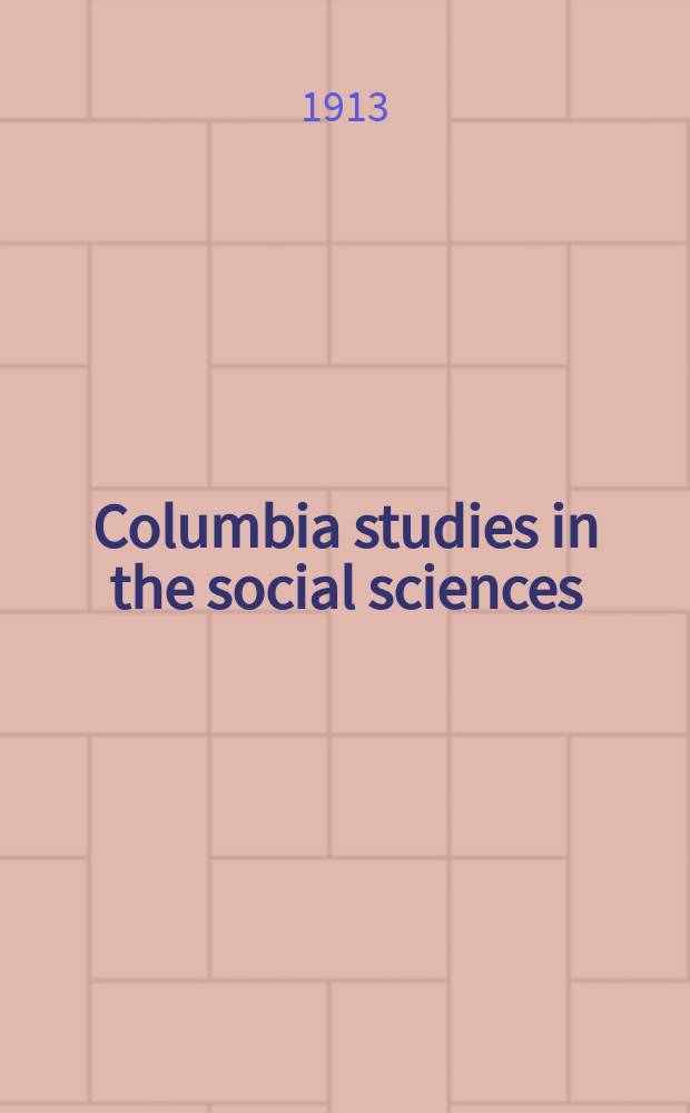 Columbia studies in the social sciences : Ed. by the Faculty of political science of Columbia university. Vol.54, №2(133) : The supreme court and unconstitutional legisiation