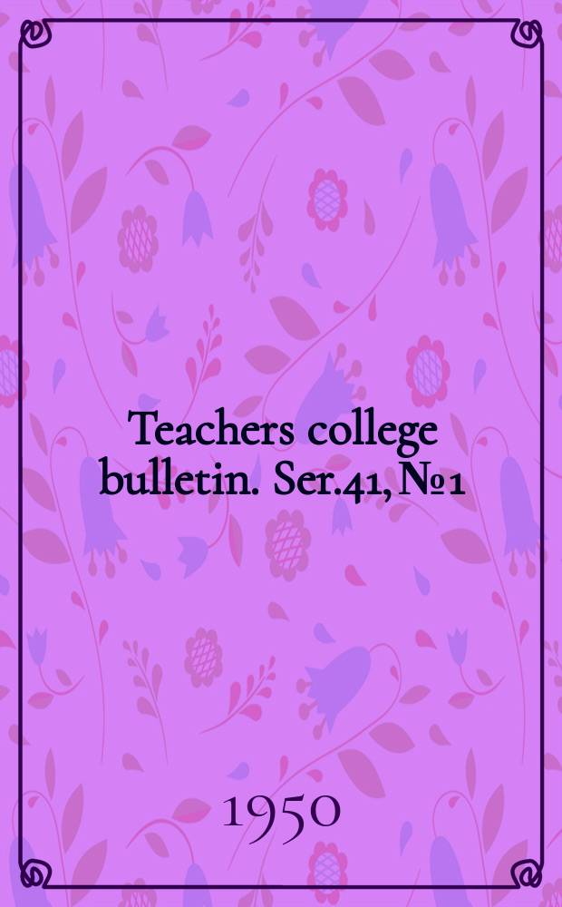 Teachers college bulletin. Ser.41, №1 : Announcement for 1950-1951