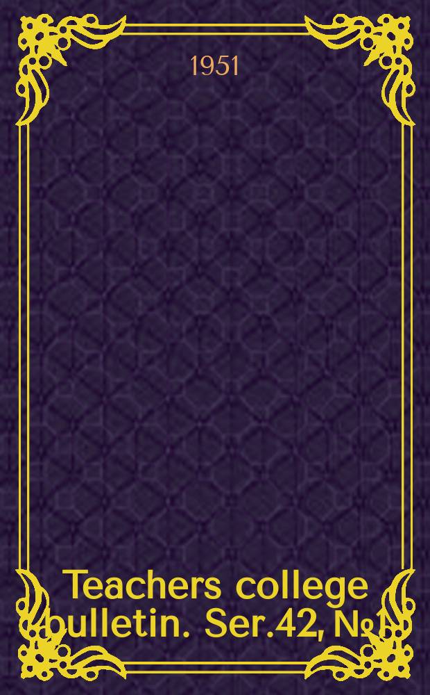 Teachers college bulletin. Ser.42, №1 : Announcement for 1951-1952