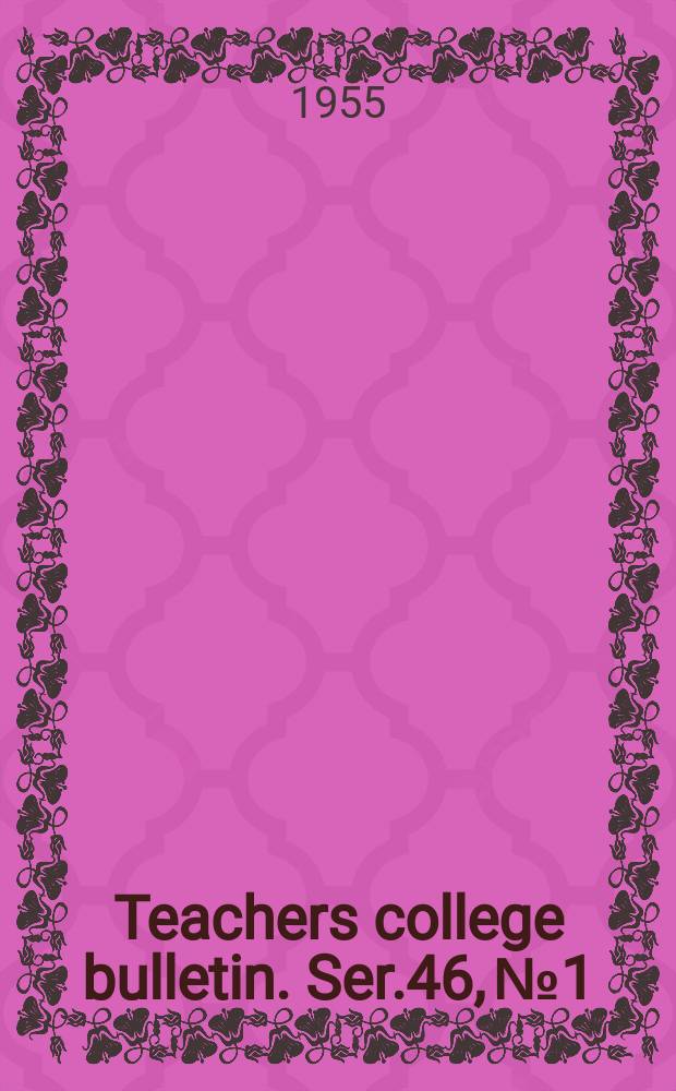 Teachers college bulletin. Ser.46, №1 : Announcement of Teachers college 1955/1956. Winter and spring sessions