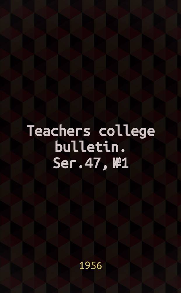Teachers college bulletin. Ser.47, №1 : Announcement for the year 1956/1957. Winter and spring sessions