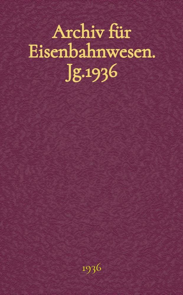 Archiv für Eisenbahnwesen. Jg.1936 : Gesamtl. - inh. - verz. für die jg.49-58 (1926-1935)