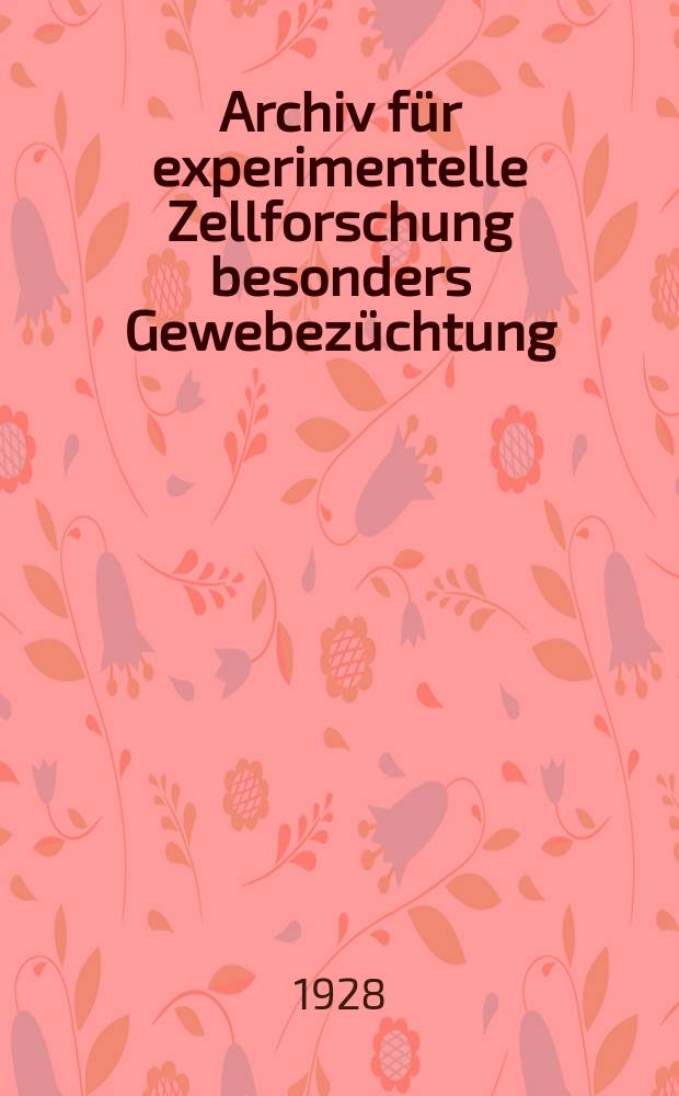 Archiv f&uuml;r experimentelle Zellforschung besonders Gewebez&uuml;chtung (Explantation). Bd.6 : Verhandlungen der Abteilung f&uuml;r experimentelle Zellforschung des X. International Zoologenkongress in Budapest von 3. bis 12 September 1927