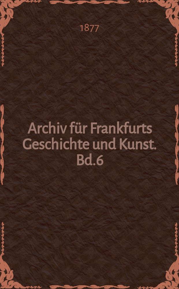 Archiv für Frankfurts Geschichte und Kunst. Bd.6