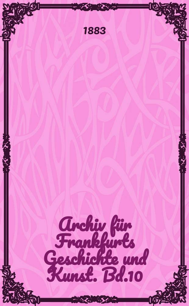 Archiv für Frankfurts Geschichte und Kunst. Bd.10