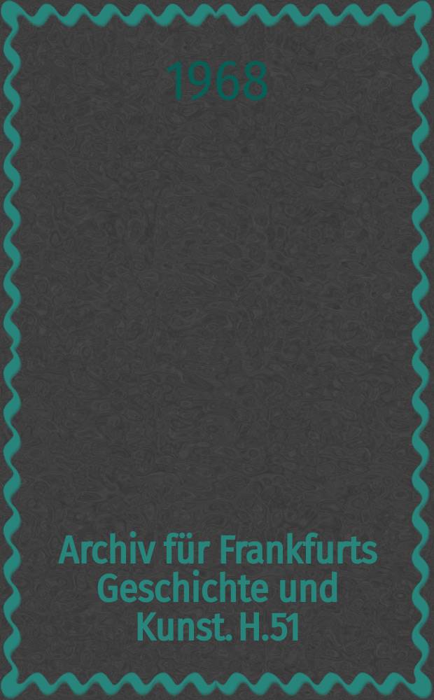 Archiv für Frankfurts Geschichte und Kunst. H.51