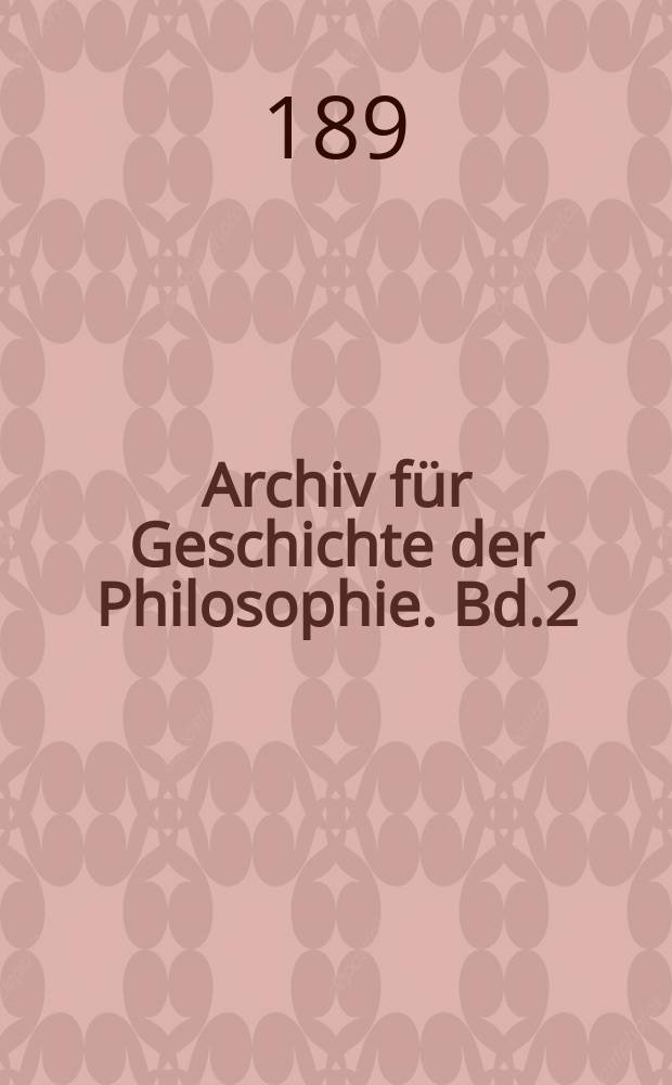Archiv f&uuml;r Geschichte der Philosophie. Bd.2(9), H.1