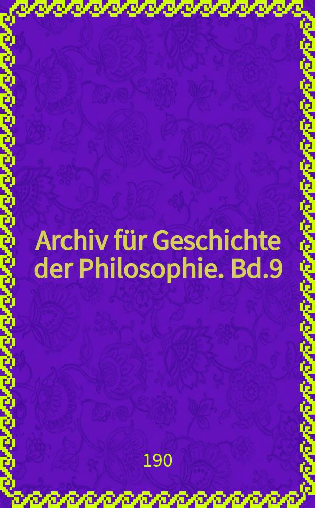 Archiv für Geschichte der Philosophie. Bd.9(16), H.1