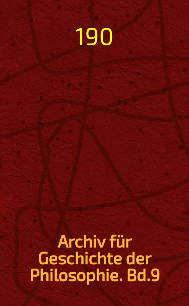 Archiv für Geschichte der Philosophie. Bd.9(16), H.2