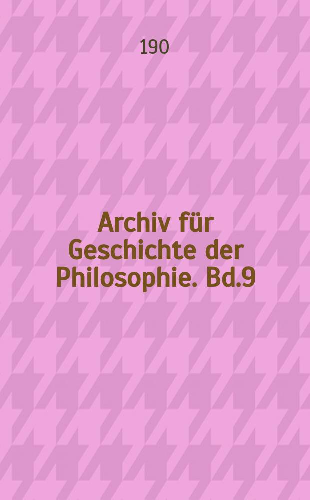 Archiv für Geschichte der Philosophie. Bd.9(16), H.3