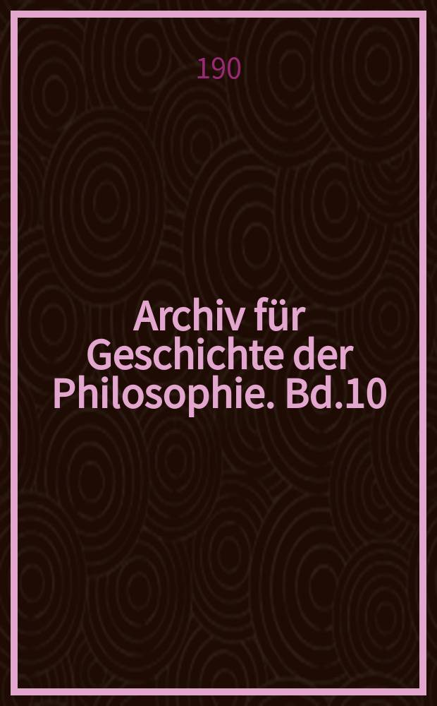 Archiv für Geschichte der Philosophie. Bd.10(17), H.2