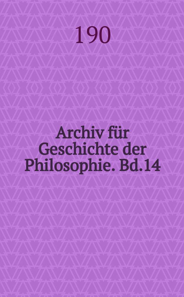 Archiv für Geschichte der Philosophie. Bd.14(21), H.2
