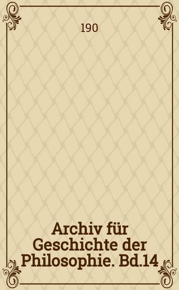 Archiv für Geschichte der Philosophie. Bd.14(21), H.3