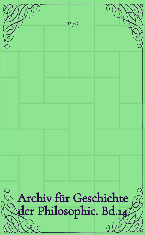 Archiv für Geschichte der Philosophie. Bd.14(21), H.4