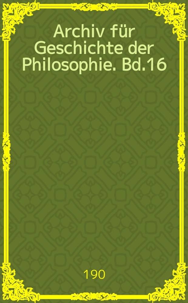 Archiv für Geschichte der Philosophie. Bd.16(23), H.2