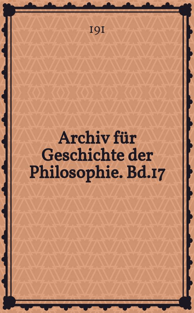 Archiv für Geschichte der Philosophie. Bd.17(24), H.3