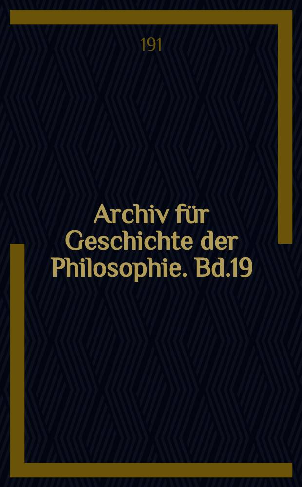 Archiv für Geschichte der Philosophie. Bd.19(26), H.2