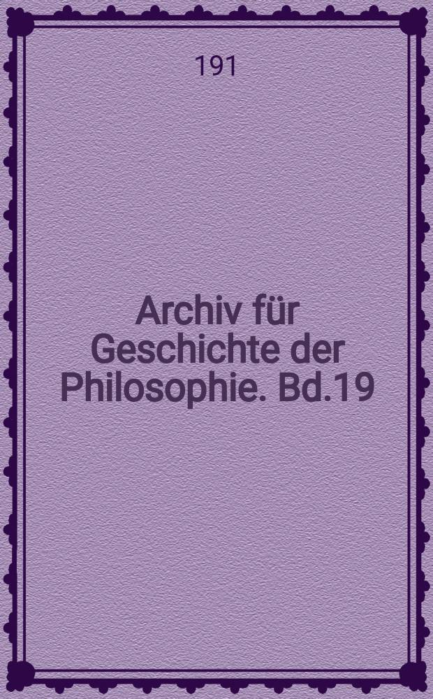 Archiv für Geschichte der Philosophie. Bd.19(26), H.4
