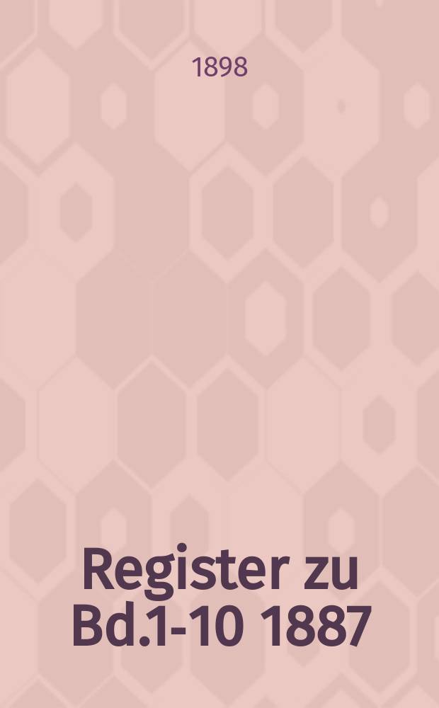 Register zu Bd.1-10 [1887/1888-1896/1897]