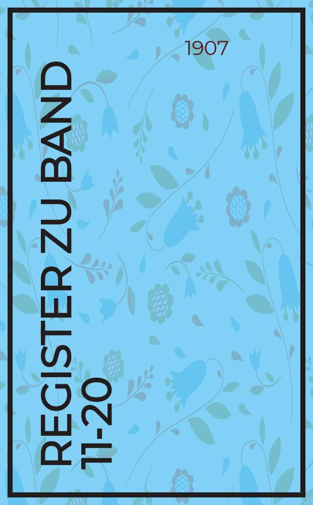 Register zu Band 11-20 ([1897-1907])