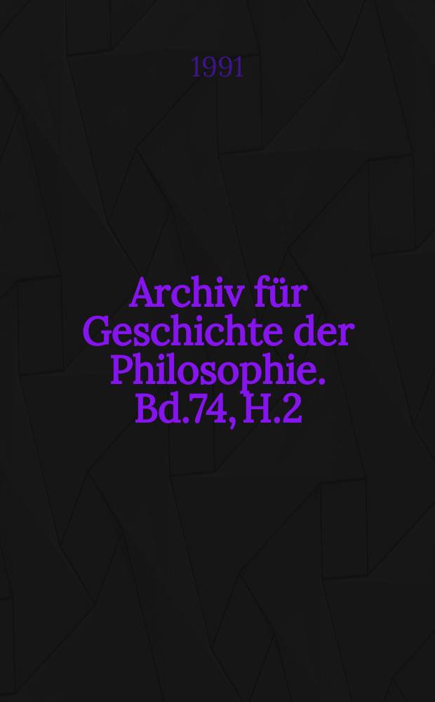 Archiv für Geschichte der Philosophie. Bd.74, H.2